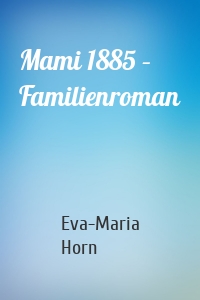 Mami 1885 – Familienroman