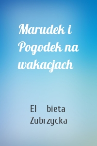 Marudek i Pogodek na wakacjach