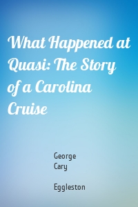 What Happened at Quasi: The Story of a Carolina Cruise