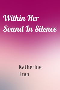Within Her Sound In Silence