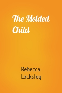 The Melded Child