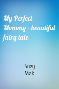 My Perfect Mommy - beautiful fairy tale