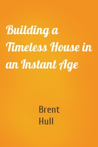 Building a Timeless House in an Instant Age