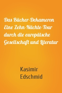 Das Bücher-Dekameron Eine Zehn-Nächte-Tour durch die europäische Gesellschaft und Literatur