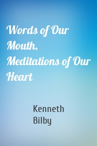Words of Our Mouth, Meditations of Our Heart