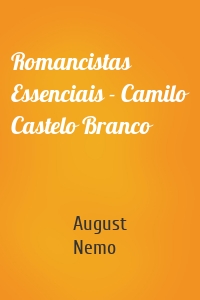Romancistas Essenciais - Camilo Castelo Branco