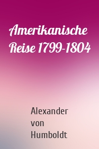 Amerikanische Reise 1799-1804