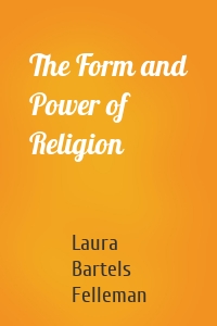 The Form and Power of Religion