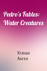 Pedro's Fables: Water Creatures