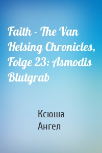 Faith - The Van Helsing Chronicles, Folge 23: Asmodis Blutgrab