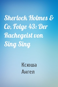 Sherlock Holmes & Co, Folge 43: Der Rachegeist von Sing Sing