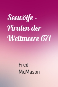 Seewölfe - Piraten der Weltmeere 671