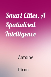 Smart Cities. A Spatialised Intelligence