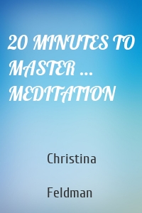 20 MINUTES TO MASTER … MEDITATION