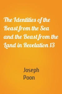 The Identities of the Beast from the Sea and the Beast from the Land in Revelation 13