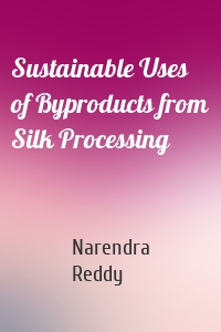 Sustainable Uses of Byproducts from Silk Processing