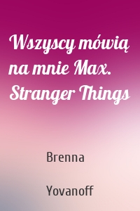 Wszyscy mówią na mnie Max. Stranger Things