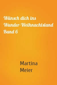 Wünsch dich ins Wunder-Weihnachtsland Band 6