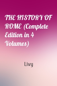 THE HISTORY OF ROME (Complete Edition in 4 Volumes)