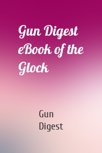 Gun Digest eBook of the Glock