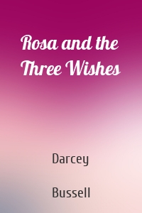 Rosa and the Three Wishes