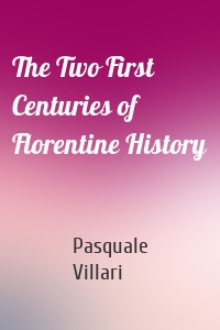 The Two First Centuries of Florentine History