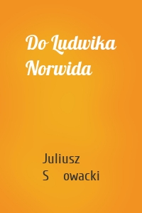 Do Ludwika Norwida