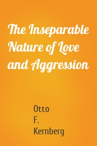 The Inseparable Nature of Love and Aggression