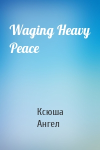 Waging Heavy Peace