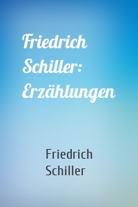 Friedrich Schiller: Erzählungen