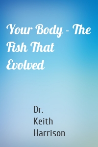 Your Body - The Fish That Evolved