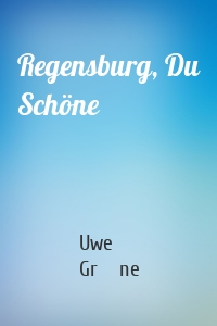 Regensburg, Du Schöne