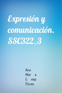 Expresión y comunicación. SSC322_3
