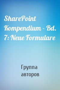 SharePoint Kompendium - Bd. 7: Neue Formulare