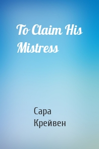 To Claim His Mistress