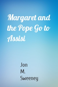 Margaret and the Pope Go to Assisi