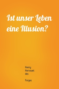 Ist unser Leben eine Illusion?