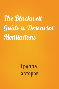 The Blackwell Guide to Descartes' Meditations