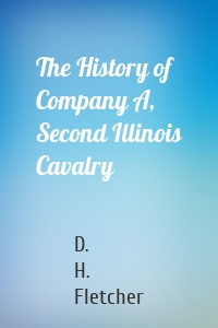 The History of Company A, Second Illinois Cavalry