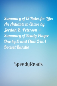 Summary of 12 Rules for Life: An Antidote to Chaos by Jordan B. Peterson  + Summary of Ready Player One by Ernest Cline 2-in-1 Boxset Bundle