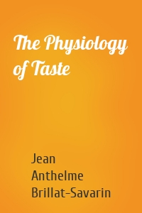 The Physiology of Taste