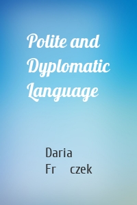 Polite and Dyplomatic Language