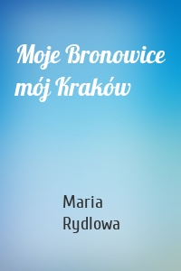 Moje Bronowice mój Kraków