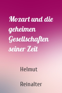 Mozart und die geheimen Gesellschaften seiner Zeit