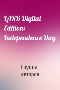 LARB Digital Edition: Independence Day