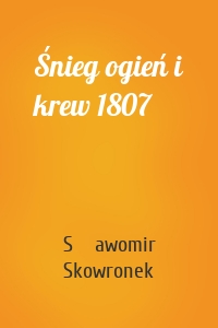 Śnieg ogień i krew 1807