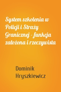 System szkolenia w Policji i Straży Granicznej - funkcja założona i rzeczywista