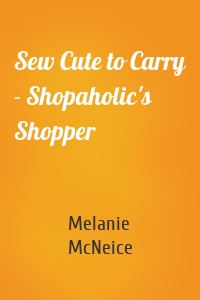 Sew Cute to Carry - Shopaholic's Shopper
