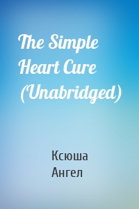 The Simple Heart Cure (Unabridged)