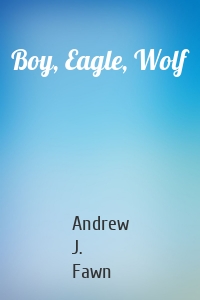 Boy, Eagle, Wolf